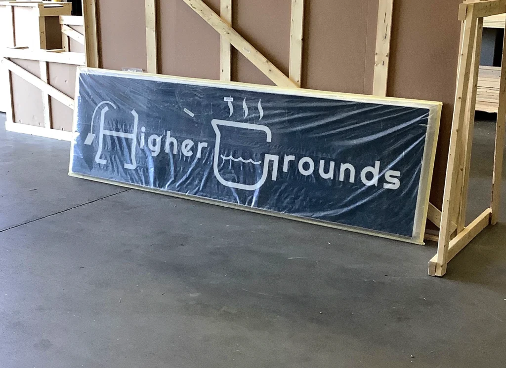 Higher Grounds Sign during fabrication in the shop